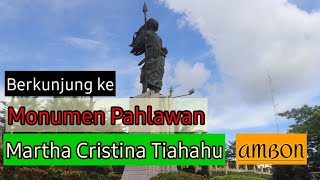 PATUNG MARTHA CRISTINA TIAHAHU AMBON || MONUMEN MARTHA CRISTINA TIAHAHU #ambon#marthacristinatiahahu