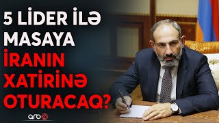 Paşinyandan yeni İrana yaltaqlıq oyunu: Zəngəzur üçün Tehran görüşünə formal xarakterli qatılacaq?