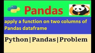 How to apply a function on two columns of Pandas dataframe|python pandas apply function on columns