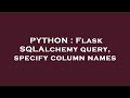 PYTHON : Flask SQLAlchemy query, specify column names
