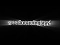 goodmorningjayy’s new intro.mp4