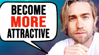 The 3 EASY WAYS To Become More ATTRACTIVE!