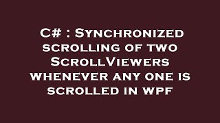 C# : Synchronized scrolling of two ScrollViewers whenever any one is scrolled in wpf