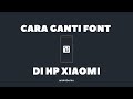 Cara Mengganti Font/Huruf/Tulisan di HP Xiaomi Tanpa Root | Androbuntu