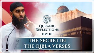 #10 The Secret In The Qibla Verses || Quranic Reflections