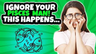 What Happens When You Ignore A Pisces Man? The 5 Most Common Reactions