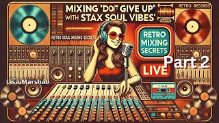 Mixing 'Don't Give Up' with Stax Soul Vibes | Retro Mixing Secrets LIVE (Part 2)