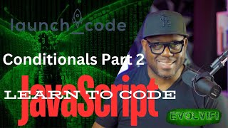 LaunchCode - JavaScript Conditionals part 2