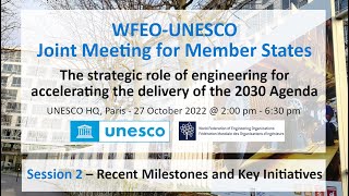 WFEO-UNESCO Joint Meeting - Session 2: Recent Milestones and Key Initiatives