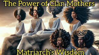 The Power of Clan Mothers: Matriarch's Wisdom