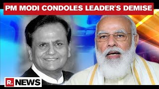 Ahmed Patel No More: PM Modi Condoles Demise; Recalls His Role In Strengthening Congress