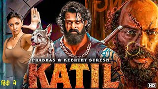 KATIL  Prabhas 2025 South New Release Hindi Dubbed Movie | South Indian Action Movies