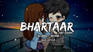 Bhartaar Lofi Song - Sumit Goswami | [ Slowed + Reverb ] | New Lofi Song | Raja Lofi Flip