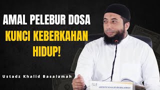 Amal Pelebur Dosa, Kunci Keberkahan Hidup! || Ustadz Khalid Basalamah