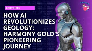 How AI Revolutionizes Geology:  Harmony Gold's Pioneering Journey