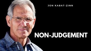 Non-judgement. Jon Kabat-Zinn. Non-judgmental Awareness - Habits of Mind -