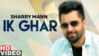 Ik Ghar (Full Video) | Sharry Mann | Latest Punjabi Songs 2019| Speed Records