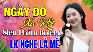 ✔️NGÀY ĐÓ XA RỒI | Siêu Phẩm BOLERO SỐNG MÃI CÙNG THỜI GIAN ► Tình Quê Bolero