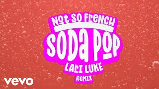 Not So French - Soda Pop (LARI LUKE Remix)