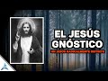 UN JESÚS MUY DISTINTO | El conocimiento SECTRETO de Jesús