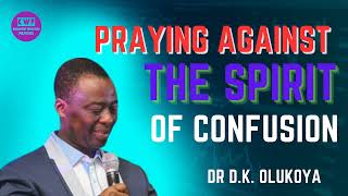 PRAYING AGAINST THE SPIRIT OF CONFUSION