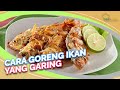 Cara Goreng Ikan yang Garing dan Krenyes, Segampang Ini!