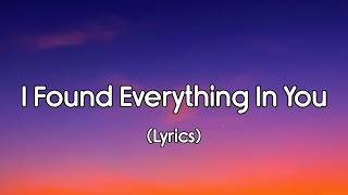 I Found Everything In You (From The Moment You Came In) | Lyrics