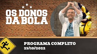 OS DONOS DA BOLA - 25/10/2022 - PROGRAMA COMPLETO