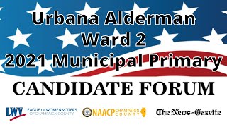 Ward 2 Urbana Alderman - Candidate Forum 2021 Primary Election