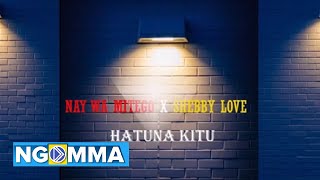 Nay Wamitego x Shebby Love -Hatuna Kitu