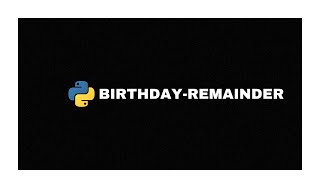 Creating a Birthday Reminder with Python | Step-by-Step Tutorial