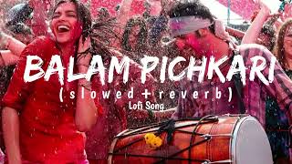 balam pichkari holi song slowed reverb