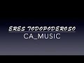 Eres Todopoderoso Version CA_Music