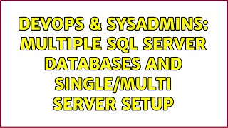 DevOps & SysAdmins: Multiple SQL Server Databases and Single/Multi Server Setup (3 Solutions!!)
