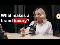 Anna Roussos: “What makes a brand luxury?”