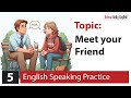 English Speaking Practice (3 Steps): Topic: Meet your Friend | Beginner Level