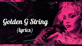 Miley Cyrus - Golden G String (Lyrics)