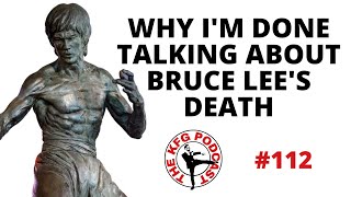Why I'm Done Talking About Bruce Lee's Death | The Kung Fu Genius Podcast #112