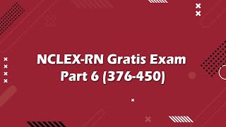 NCLEX RN Gratis Exam Part 6 376 450