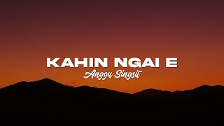 KAHIN NGAI E(Lyrics) - Anggu Singsit