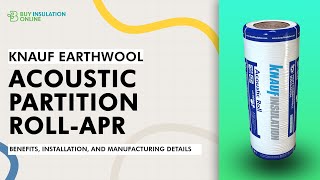 Knauf Earthwool:Acoustic Insulation Roll APR – Benefits, Installation, and Manufacturing Details