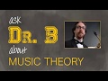 Ask Dr.  B About Music Theory, Episode 7 (