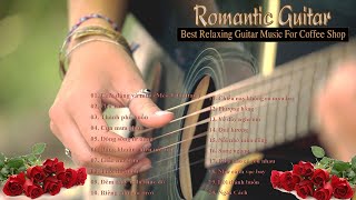 The Best Vietnamese Solo Romantic Guitar Top Guitar Music Coffee Shop - Soothing | Relaxation