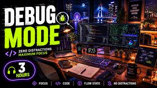 DEBUG MODE • Programming Focus Music • 3 Hours