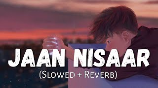 Jaan Nisaar [Slowed+Reverb] (Lo-fi) - Arijit Singh | Sushant Singh Rajput (Lofi Music Channel)