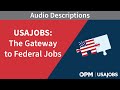 USAJOBS: The Gateway to Federal Jobs (Audio Description)