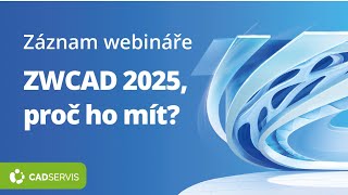 webinář: ZWCAD 2025, proč ho mít? (záznam) | CADSERVIS