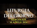 LITURGIA DI MERCOLEDì 10 APRILE 2024 - PRIMA LETTURA, SALMO, VANGELO. (TESTO E AUDIO)