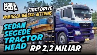 First Drive MAN TGS 26 360 6x4 AFT Trans, Serasa Nyetir Sedan | Mobil Gede