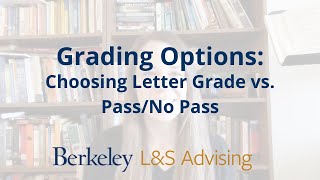 Grading Options at UC Berkeley: Choosing Letter Grade vs. Pass/No Pass